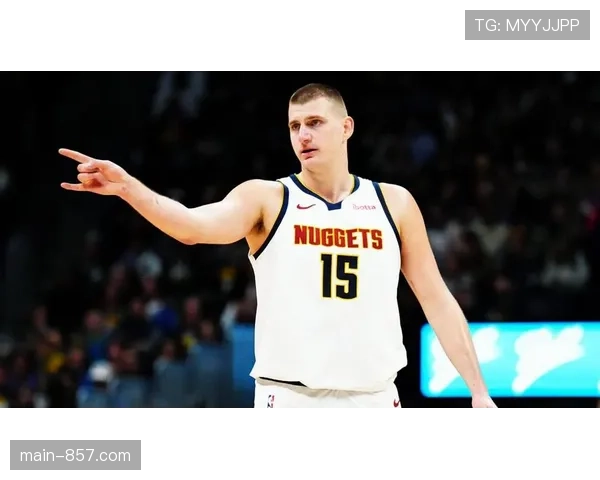 掘金进攻效率121.5冠绝联盟 约基奇场均准三双驱动体系运转